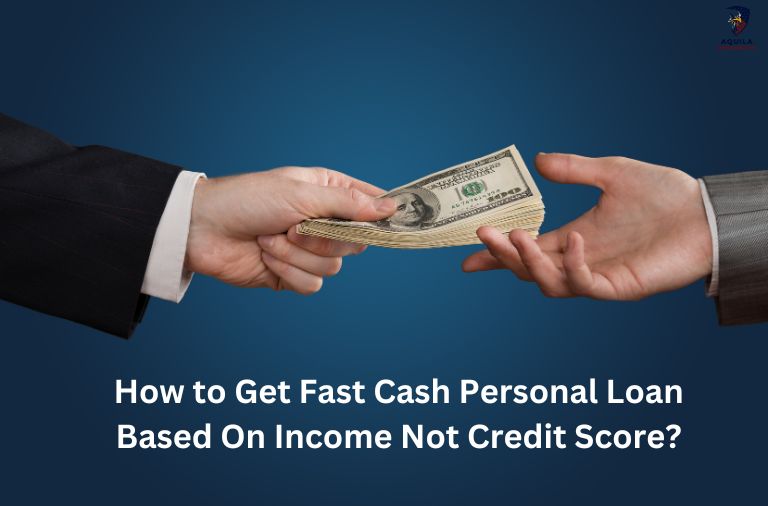 How to Get Fast Cash Personal Loan Based On Income Not Credit Score?