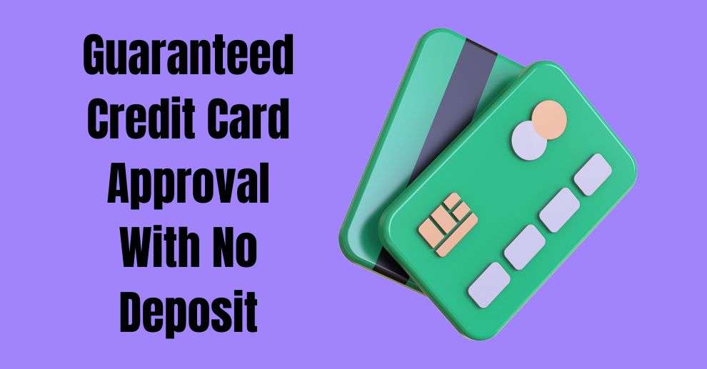 Guaranteed Credit Card Approval With No Deposit