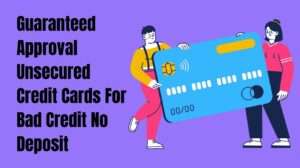 Guaranteed Approval Unsecured Credit Cards For Bad Credit No Deposit