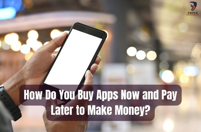 How Do You Buy Apps Now and Pay Later to Make Money?