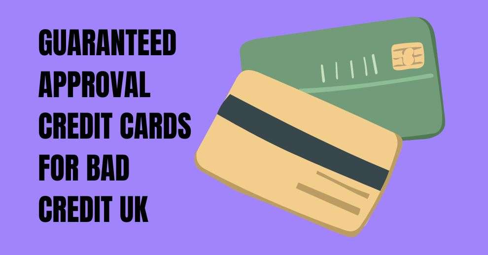 Guaranteed Approval Credit Cards for bad credit UK