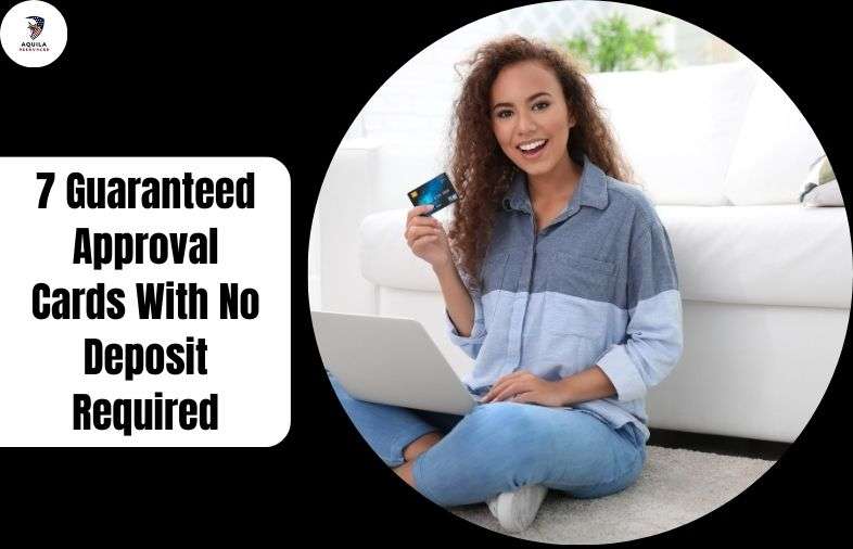 7 Guaranteed Approval Cards With No Deposit Required