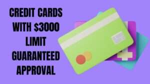 Credit Cards with $3000 Limit Guaranteed Approval