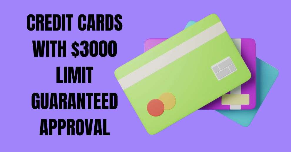 Credit Cards with $3000 Limit Guaranteed Approval