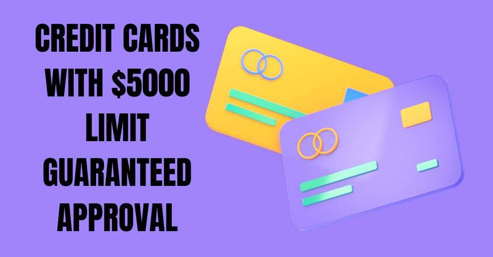 CREDIT CARDS WITH $5000 LIMIT GUARANTEED APPROVAL