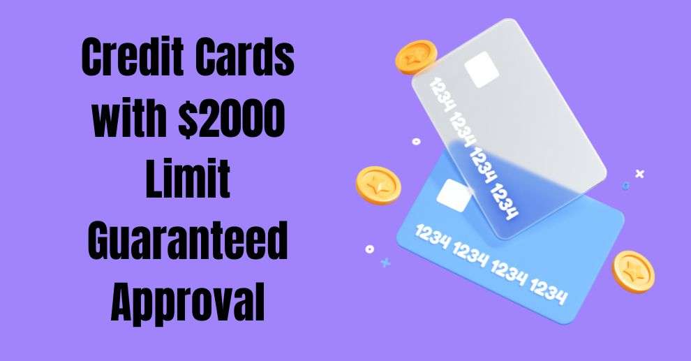 Credit Cards with $2000 Limit Guaranteed Approval