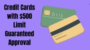 Credit Cards with $500 Limit Guaranteed Approval