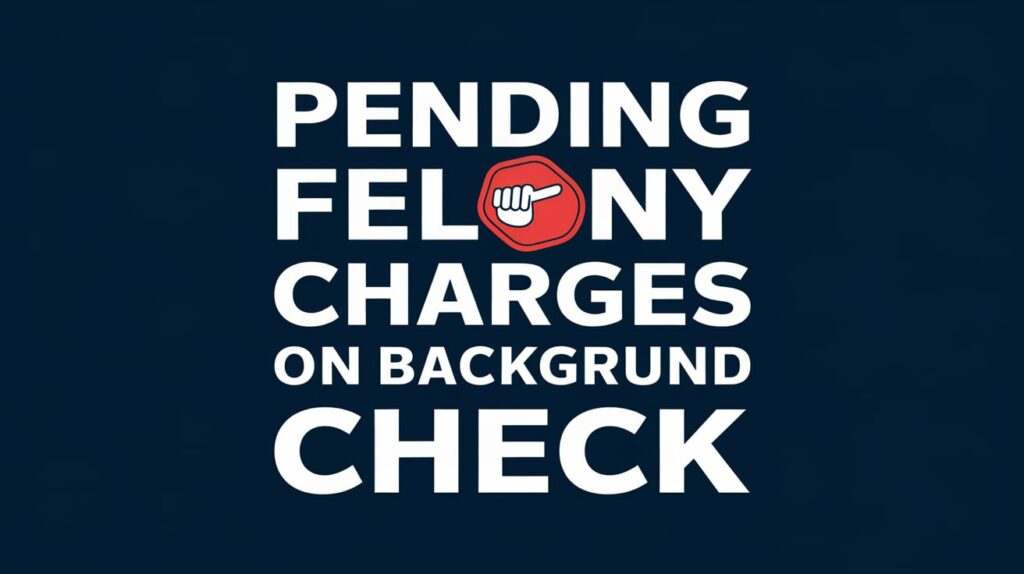 Pending Felony Charges on Background Check In 2025 2 Pending Felony Charges on Background Check