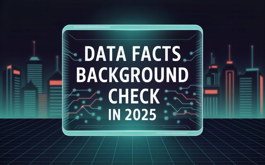 Data Facts Background Check in 2025 4 Data Facts Background Check